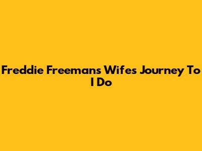 Freddie Freeman's Wife's Journey To 'I Do'