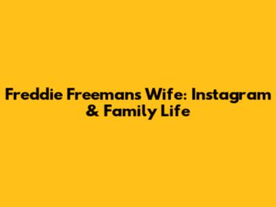 Freddie Freeman's Wife: Instagram & Family Life