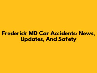 Frederick MD Car Accidents: News, Updates, And Safety
