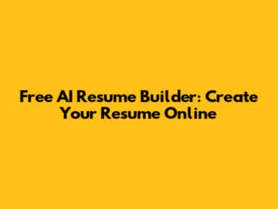Free AI Resume Builder: Create Your Resume Online