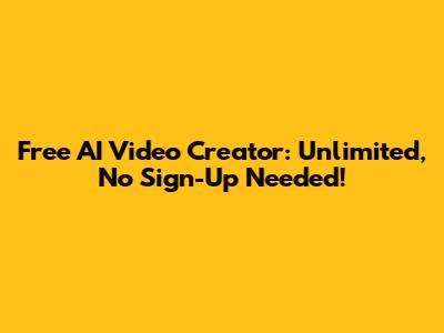 Free AI Video Creator: Unlimited, No Sign-Up Needed!