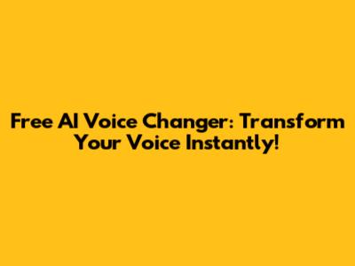 Free AI Voice Changer: Transform Your Voice Instantly!