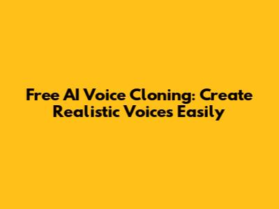 Free AI Voice Cloning: Create Realistic Voices Easily