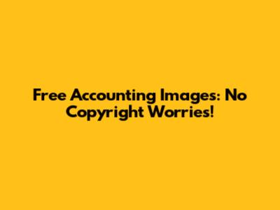 Free Accounting Images: No Copyright Worries!