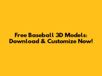 Free Baseball 3D Models: Download & Customize Now!