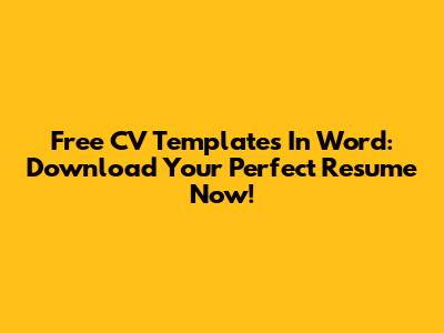 Free CV Templates In Word: Download Your Perfect Resume Now!