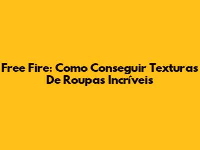 Free Fire: Como Conseguir Texturas De Roupas Incríveis