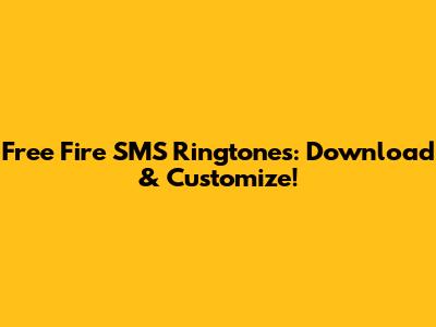 Free Fire SMS Ringtones: Download & Customize!