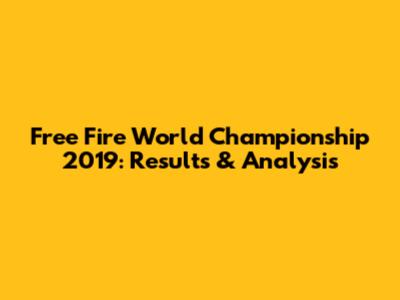 Free Fire World Championship 2019: Results & Analysis