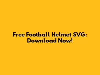 Free Football Helmet SVG: Download Now!