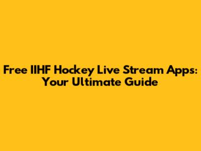 Free IIHF Hockey Live Stream Apps: Your Ultimate Guide