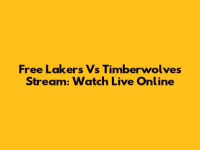 Free Lakers Vs Timberwolves Stream: Watch Live Online
