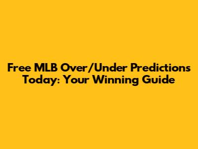 Free MLB Over/Under Predictions Today: Your Winning Guide