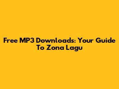 Free MP3 Downloads: Your Guide To Zona Lagu