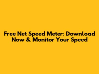 Free Net Speed Meter: Download Now & Monitor Your Speed
