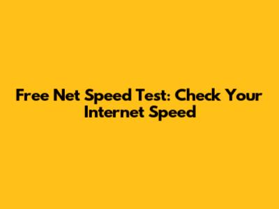 Free Net Speed Test: Check Your Internet Speed