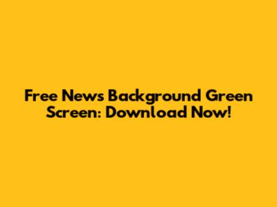 Free News Background Green Screen: Download Now!
