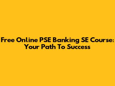 Free Online PSE Banking SE Course: Your Path To Success