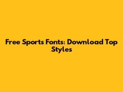 Free Sports Fonts: Download Top Styles