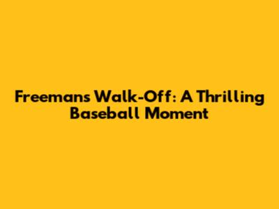 Freeman's Walk-Off: A Thrilling Baseball Moment