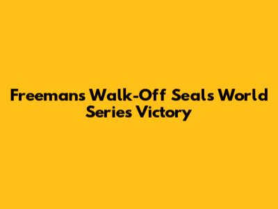 Freeman's Walk-Off Seals World Series Victory