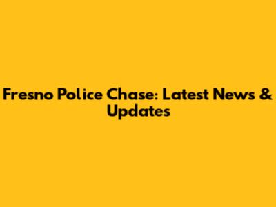 Fresno Police Chase: Latest News & Updates