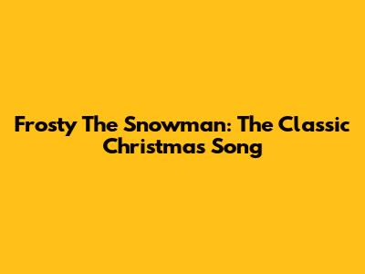 Frosty The Snowman: The Classic Christmas Song