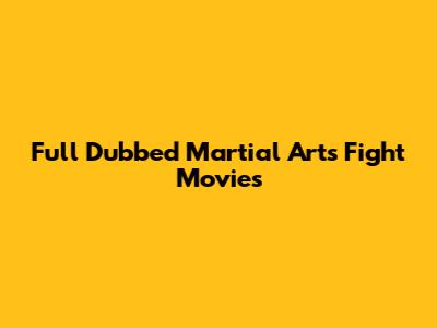 Full Dubbed Martial Arts Fight Movies