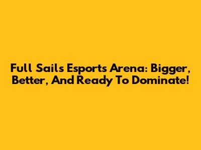 Full Sail's Esports Arena: Bigger, Better, And Ready To Dominate!