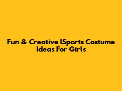 Fun & Creative ISports Costume Ideas For Girls