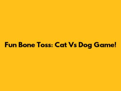 Fun Bone Toss: Cat Vs Dog Game!