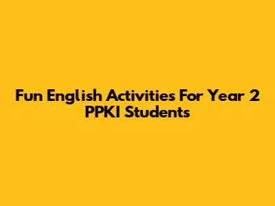 Fun English Activities For Year 2 PPKI Students