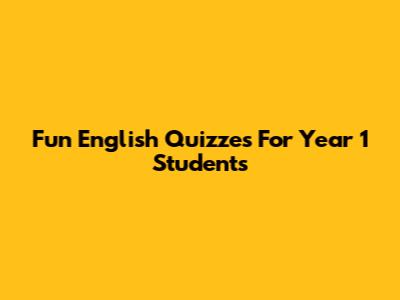 Fun English Quizzes For Year 1 Students