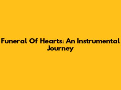 Funeral Of Hearts: An Instrumental Journey