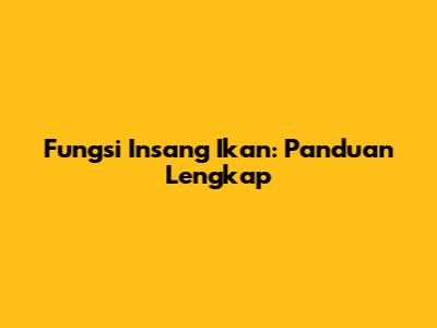 Fungsi Insang Ikan: Panduan Lengkap