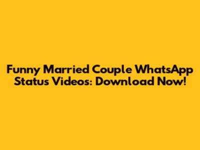 Funny Married Couple WhatsApp Status Videos: Download Now!