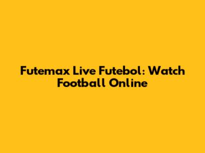 Futemax Live Futebol: Watch Football Online
