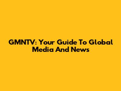 GMNTV: Your Guide To Global Media And News