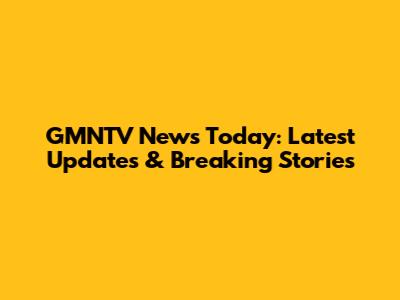 GMNTV News Today: Latest Updates & Breaking Stories