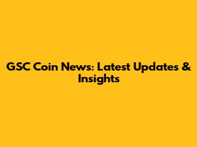 GSC Coin News: Latest Updates & Insights