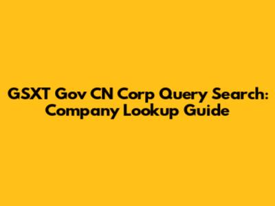 GSXT Gov CN Corp Query Search: Company Lookup Guide