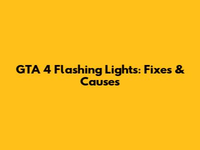 GTA 4 Flashing Lights: Fixes & Causes