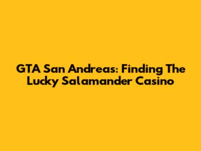 GTA San Andreas: Finding The Lucky Salamander Casino