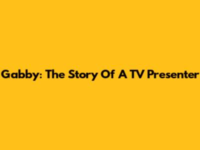Gabby: The Story Of A TV Presenter