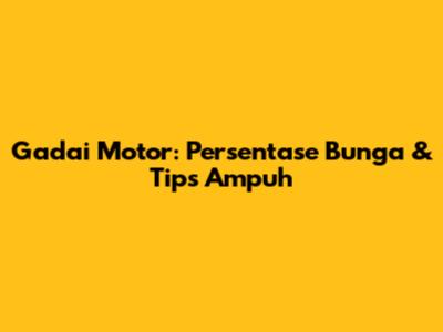 Gadai Motor: Persentase Bunga & Tips Ampuh