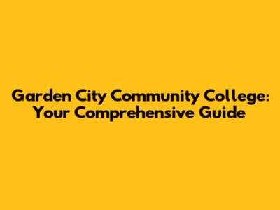 Garden City Community College: Your Comprehensive Guide