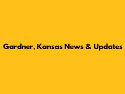 Gardner, Kansas News & Updates
