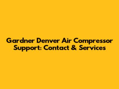 Gardner Denver Air Compressor Support: Contact & Services