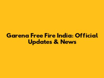 Garena Free Fire India: Official Updates & News