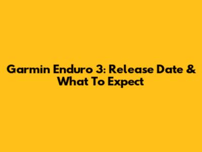 Garmin Enduro 3: Release Date & What To Expect